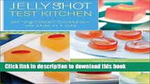 Download Jelly Shot Test Kitchen: Jell-ing Classic Cocktails-One Drink at a Time [Hardcover] Free