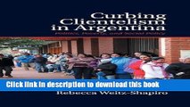 Read Curbing Clientelism in Argentina: Politics, Poverty, and Social Policy  Ebook Free