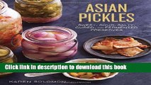 Read Asian Pickles: Sweet, Sour, Salty, Cured, and Fermented Preserves from Korea, Japan, China,