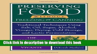 Read Preserving Food without Freezing or Canning: Traditional Techniques Using Salt, Oil, Sugar,