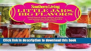 Read Southern Living Little Jars, Big Flavors: Small-batch jams, jellies, pickles, and preserves
