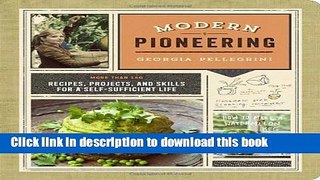 Read Modern Pioneering: More Than 150 Recipes, Projects, and Skills for a Self-Sufficient Life