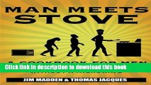 Read Man Meets Stove: A cookbook for men who ve never cooked anything without a microwave.  Ebook