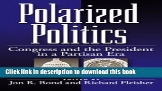 Read Polarized Politics: Congress and the President in a Partisan Era  Ebook Online