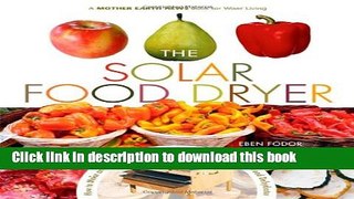 Read The Solar Food Dryer: How to Make and Use Your Own Low-Cost, High Performance, Sun-Powered