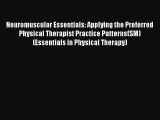 Download Neuromuscular Essentials: Applying the Preferred Physical Therapist Practice Patterns(SM)