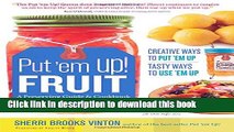 Read Put  em Up! Fruit: A Preserving Guide   Cookbook: Creative Ways to Put  em Up, Tasty Ways to