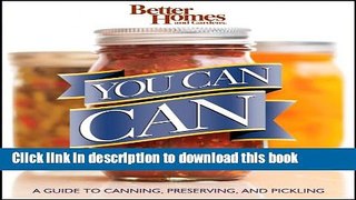 Read Better Homes and Gardens You Can Can: A Guide to Canning, Preserving, and Pickling (Better