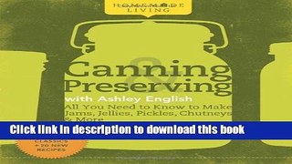 Read Homemade Living: Canning   Preserving with Ashley English: All You Need to Know to Make Jams,