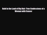 Read Bald in the Land of Big Hair: True Confessions of a Woman with Cancer PDF Full Ebook