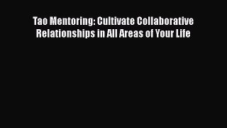 Read Tao Mentoring: Cultivate Collaborative Relationships in All Areas of Your Life PDF Online