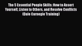 Read The 5 Essential People Skills: How to Assert Yourself Listen to Others and Resolve Conflicts