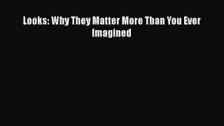 Read Looks: Why They Matter More Than You Ever Imagined PDF Online