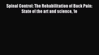 Read Spinal Control: The Rehabilitation of Back Pain: State of the art and science 1e PDF Online