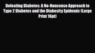 Read Defeating Diabetes: A No-Nonsense Approach to Type 2 Diabetes and the Diabesity Epidemic