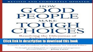 Read How Good People Make Tough Choices Rev Ed: Resolving the Dilemmas of Ethical Living  Ebook