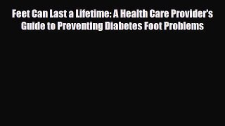 Download Feet Can Last a Lifetime: A Health Care Provider's Guide to Preventing Diabetes Foot