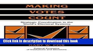 Read Making Votes Count: Strategic Coordination in the World s Electoral Systems (Political