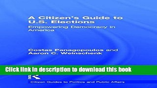 Read A Citizen s Guide to U.S. Elections: Empowering Democracy in America (Citizen Guides to