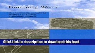 Download Governing Water: Contentious Transnational Politics and Global Institution Building