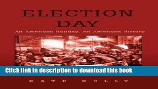 Read Election Day: An American Holiday, An American History  Ebook Free