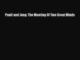 Download Pauli and Jung: The Meeting Of Two Great Minds PDF Online