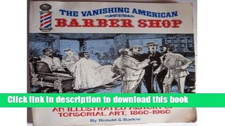 Read The Vanishing American Barber Shop: An Illustrated History of Tonsorial Art, 1860-1960  Ebook