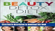 Read Beauty Detox Diet: Delicious Recipes and Foods to Look Beautiful, Lose Weight, and Feel