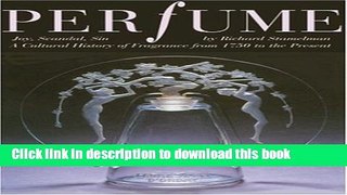 Download Perfume: Joy, Scandal, Sin - A Cultural History of Fragrance from 1750 to the Present