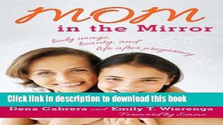 Read Mom in the Mirror: Body Image, Beauty, and Life after Pregnancy  Ebook Free
