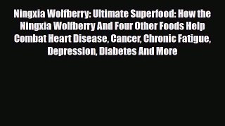 Read Ningxia Wolfberry: Ultimate Superfood: How the Ningxia Wolfberry And Four Other Foods