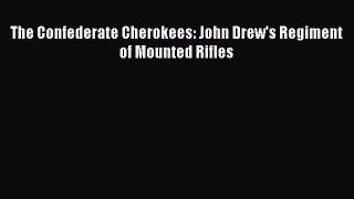 DOWNLOAD FREE E-books  The Confederate Cherokees: John Drew's Regiment of Mounted Rifles#