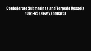 READ book  Confederate Submarines and Torpedo Vessels 1861-65 (New Vanguard)#  Full E-Book