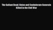 Free Full [PDF] Downlaod  The Gallant Dead: Union and Confederate Generals Killed in the Civil