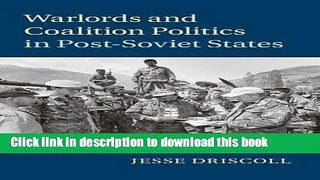 Read Warlords and Coalition Politics in Post-Soviet States (Cambridge Studies in Comparative