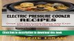 Download Electric Pressure Cooker Recipes: Over 100 Delicious Quick And Easy Recipes For Fast