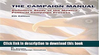 Read The Campaign Manual: A Definitive Study of the Modern Political Campaign Process  Ebook Online
