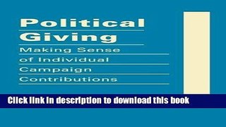 Read Political Giving: Making Sense of Individual Campaign Contributions  Ebook Free
