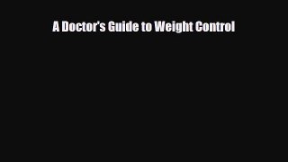 Read A Doctor's Guide to Weight Control PDF Online