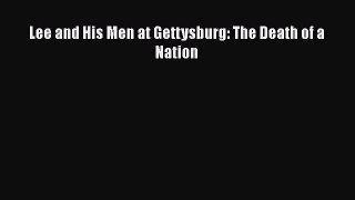 Free Full [PDF] Downlaod  Lee and His Men at Gettysburg: The Death of a Nation#  Full E-Book