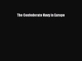 Free Full [PDF] Downlaod  The Confederate Navy in Europe#  Full E-Book