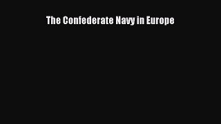 Free Full [PDF] Downlaod  The Confederate Navy in Europe#  Full E-Book