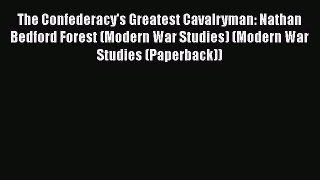READ FREE FULL EBOOK DOWNLOAD  The Confederacy's Greatest Cavalryman: Nathan Bedford Forest
