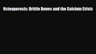 Download Osteoporosis: Brittle Bones and the Calcium Crisis PDF Full Ebook
