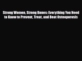Read Strong Women Strong Bones: Everything You Need to Know to Prevent Treat and Beat Osteoporosis