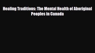 Read Healing Traditions: The Mental Health of Aboriginal Peoples in Canada PDF Full Ebook