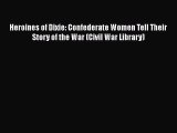 READ book  Heroines of Dixie: Confederate Women Tell Their Story of the War (Civil War Library)#