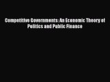 For you Competitive Governments: An Economic Theory of Politics and Public Finance