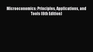 Popular book Microeconomics: Principles Applications and Tools (6th Edition)