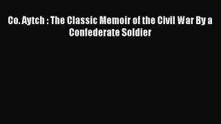 READ FREE FULL EBOOK DOWNLOAD  Co. Aytch : The Classic Memoir of the Civil War By a Confederate